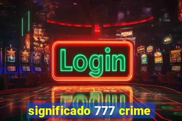 significado 777 crime